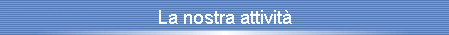 La nostra attivit�